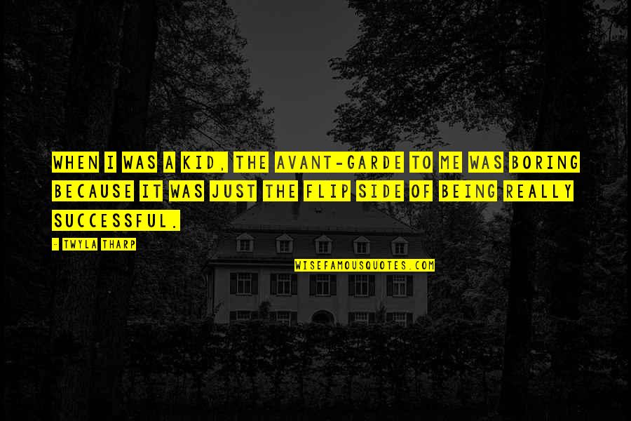 Being A Kid Quotes By Twyla Tharp: When I was a kid, the avant-garde to