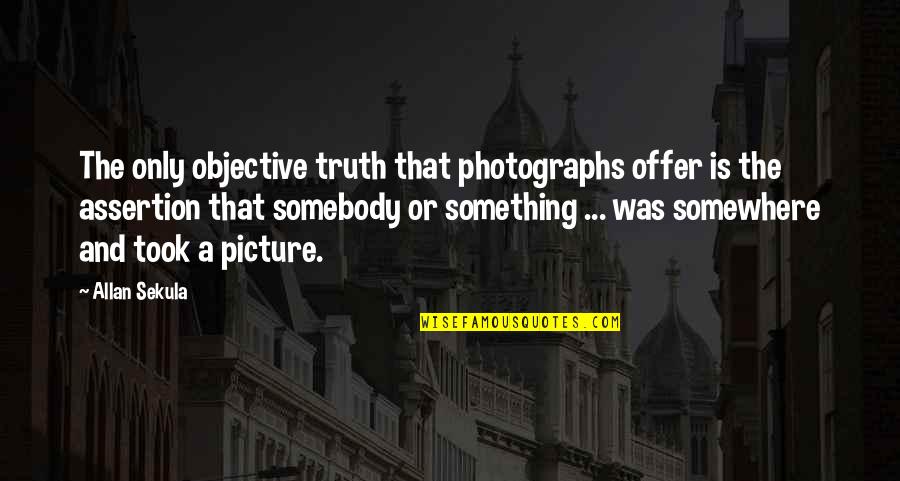 Being A Killer Quotes By Allan Sekula: The only objective truth that photographs offer is