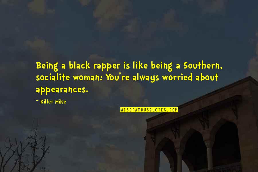 Being A Killer Quotes By Killer Mike: Being a black rapper is like being a