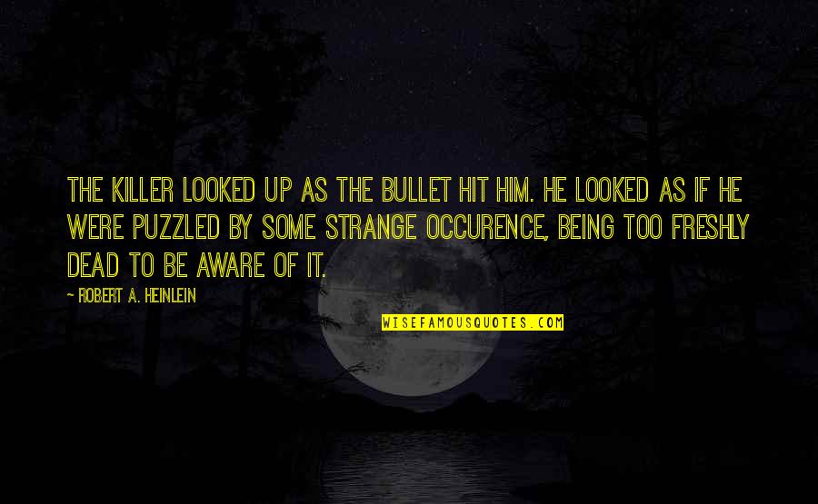 Being A Killer Quotes By Robert A. Heinlein: The killer looked up as the bullet hit