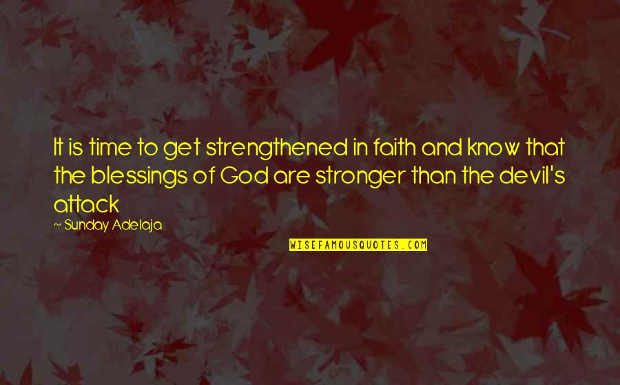 Being A Killer Quotes By Sunday Adelaja: It is time to get strengthened in faith