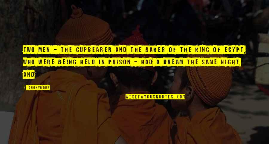 Being A King Quotes By Anonymous: Two men - the cupbearer and the baker Being A King Quotes By Anonymous: Two men - the cupbearer and the baker