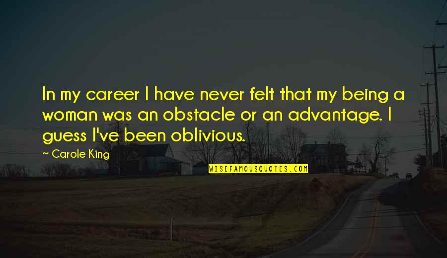 Being A King Quotes By Carole King: In my career I have never felt that Being A King Quotes By Carole King: In my career I have never felt that
