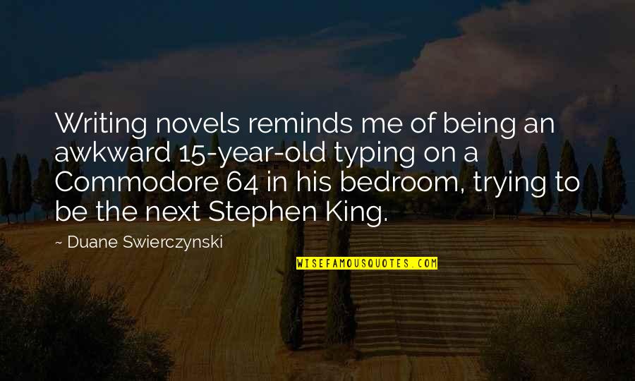 Being A King Quotes By Duane Swierczynski: Writing novels reminds me of being an awkward