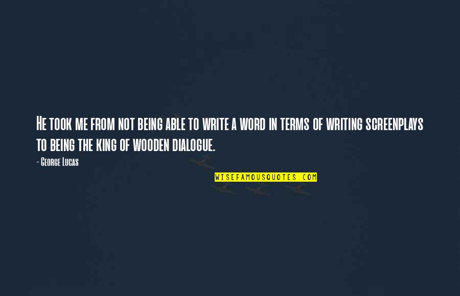 Being A King Quotes By George Lucas: He took me from not being able to