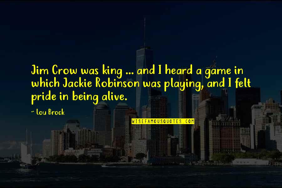 Being A King Quotes By Lou Brock: Jim Crow was king ... and I heard