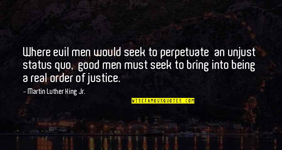 Being A King Quotes By Martin Luther King Jr.: Where evil men would seek to perpetuate an Being A King Quotes By Martin Luther King Jr.: Where evil men would seek to perpetuate an