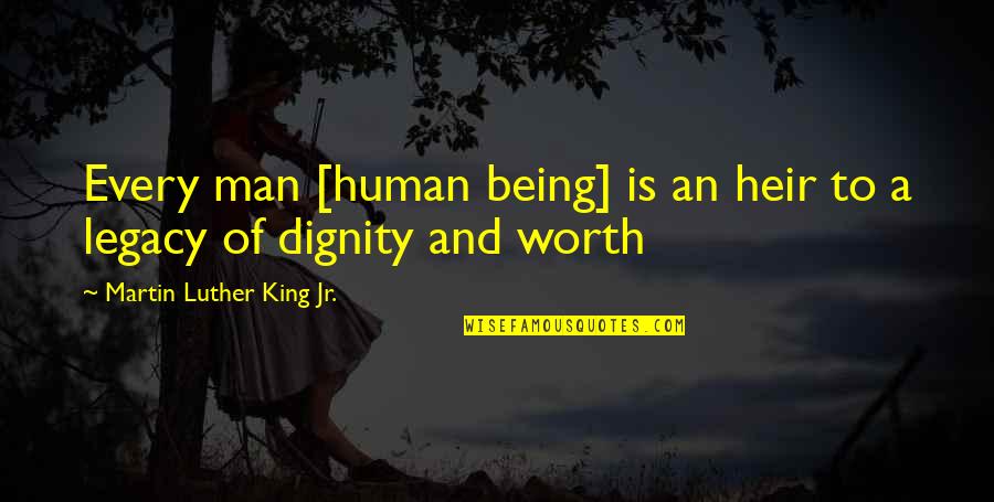 Being A King Quotes By Martin Luther King Jr.: Every man [human being] is an heir to