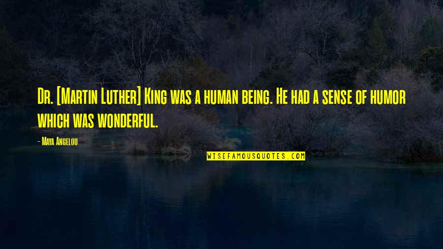 Being A King Quotes By Maya Angelou: Dr. [Martin Luther] King was a human being.
