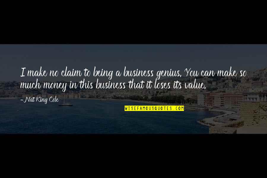 Being A King Quotes By Nat King Cole: I make no claim to being a business