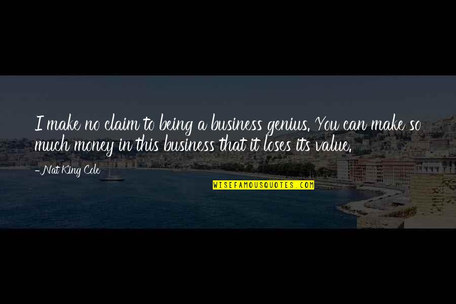 Being A King Quotes By Nat King Cole: I make no claim to being a business Being A King Quotes By Nat King Cole: I make no claim to being a business