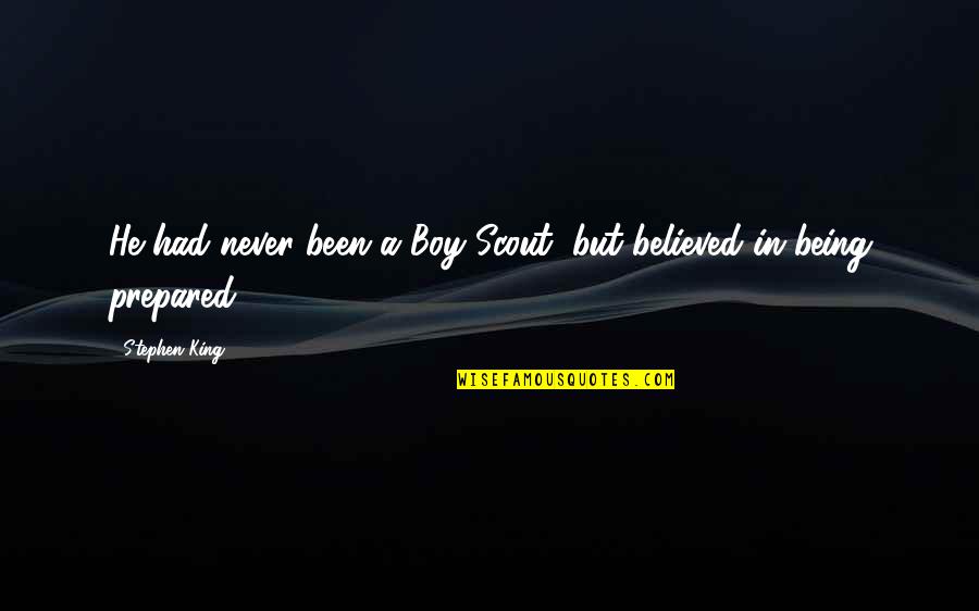 Being A King Quotes By Stephen King: He had never been a Boy Scout, but