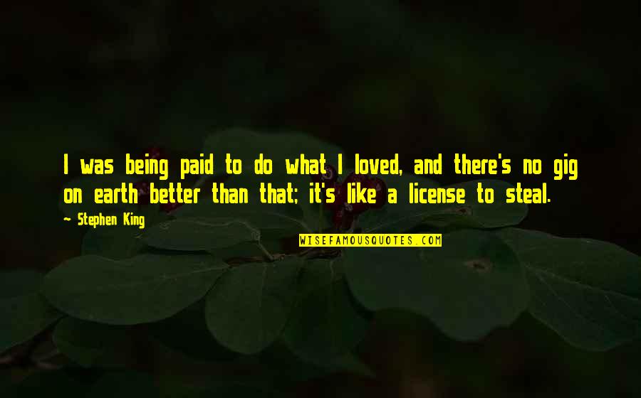 Being A King Quotes By Stephen King: I was being paid to do what I Being A King Quotes By Stephen King: I was being paid to do what I