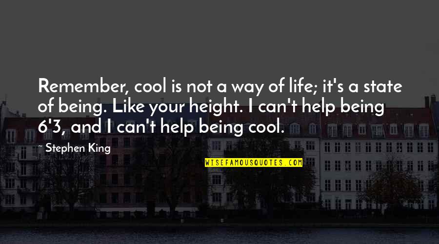 Being A King Quotes By Stephen King: Remember, cool is not a way of life; Being A King Quotes By Stephen King: Remember, cool is not a way of life;