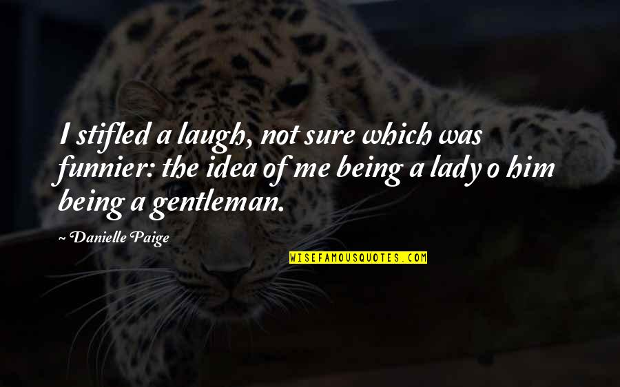 Being A Lady Quotes By Danielle Paige: I stifled a laugh, not sure which was