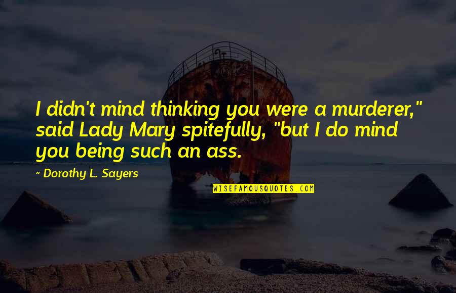 Being A Lady Quotes By Dorothy L. Sayers: I didn't mind thinking you were a murderer,"