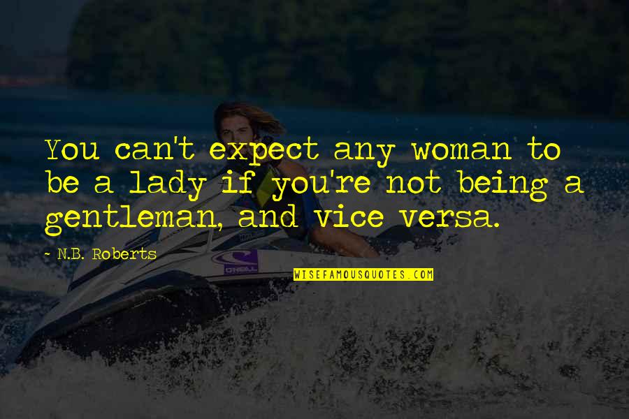 Being A Lady Quotes By N.B. Roberts: You can't expect any woman to be a
