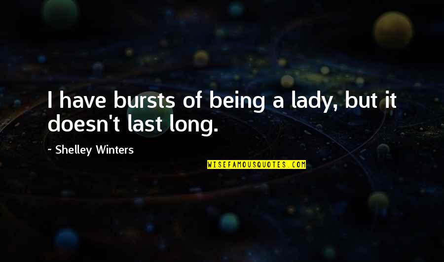 Being A Lady Quotes By Shelley Winters: I have bursts of being a lady, but