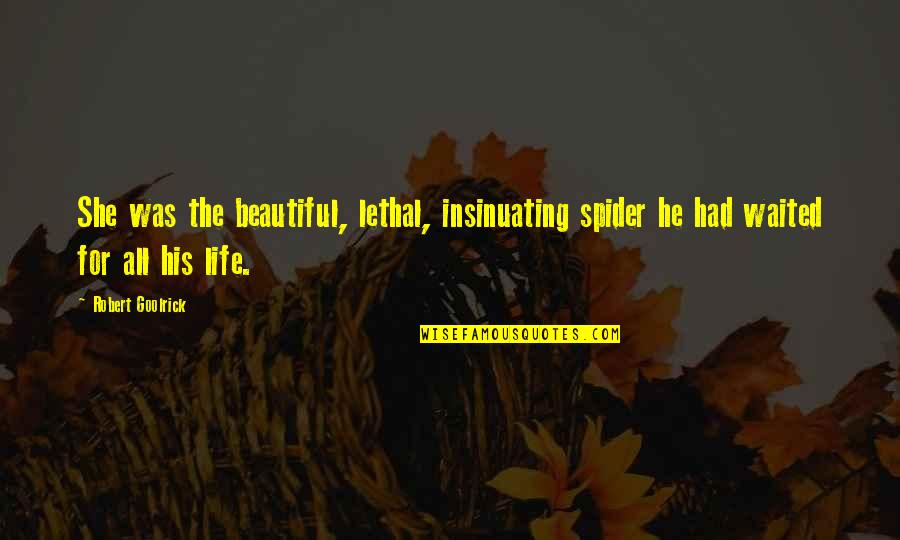 Being A Leader At Work Quotes By Robert Goolrick: She was the beautiful, lethal, insinuating spider he