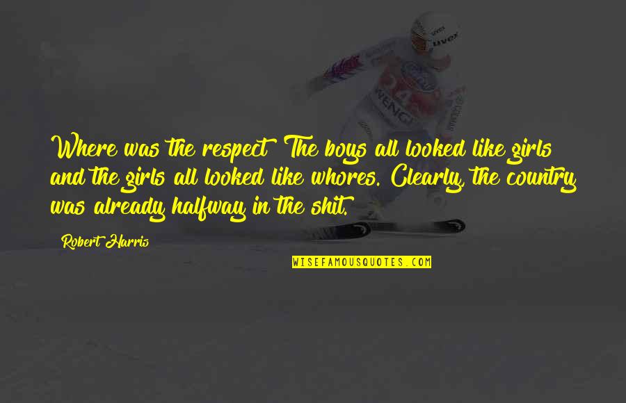 Being A Leader In Business Quotes By Robert Harris: Where was the respect? The boys all looked Being A Leader In Business Quotes By Robert Harris: Where was the respect? The boys all looked