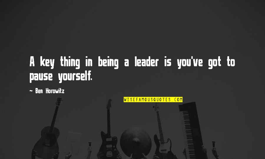 Being A Leader Quotes By Ben Horowitz: A key thing in being a leader is