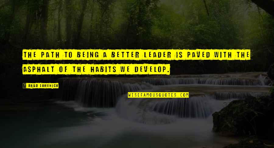 Being A Leader Quotes By Brad Lomenick: The path to being a better leader is