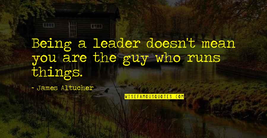 Being A Leader Quotes By James Altucher: Being a leader doesn't mean you are the