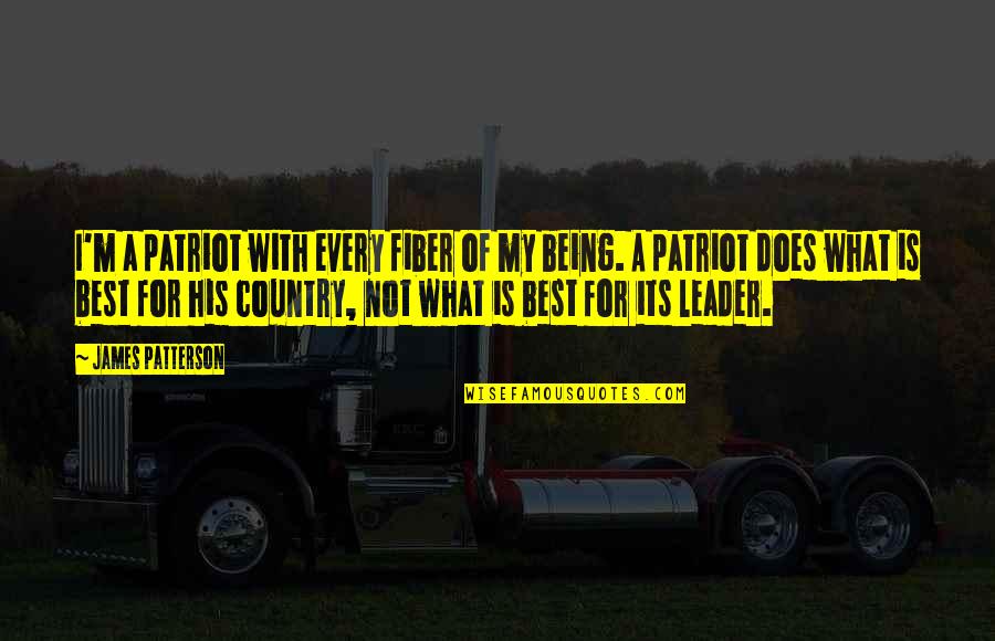 Being A Leader Quotes By James Patterson: I'm a patriot with every fiber of my