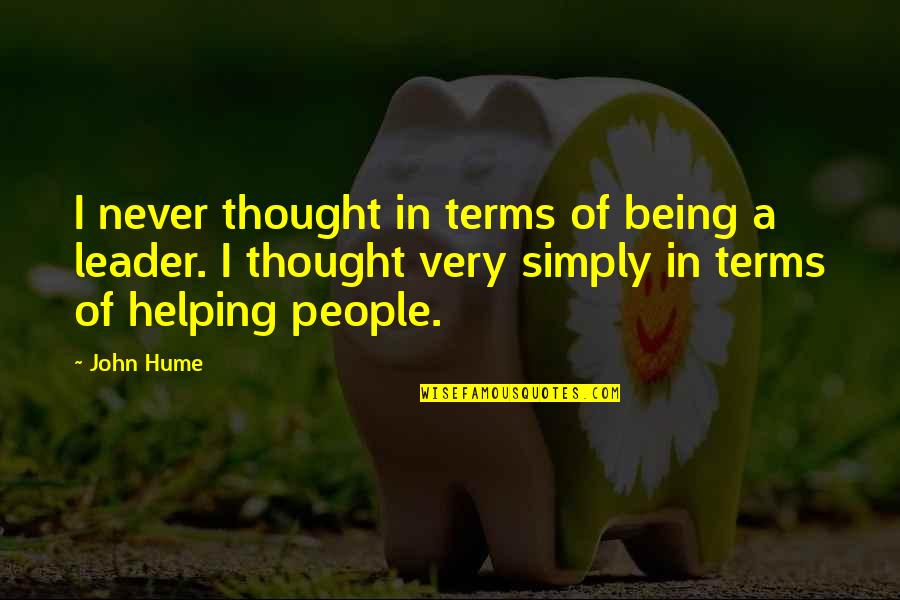 Being A Leader Quotes By John Hume: I never thought in terms of being a