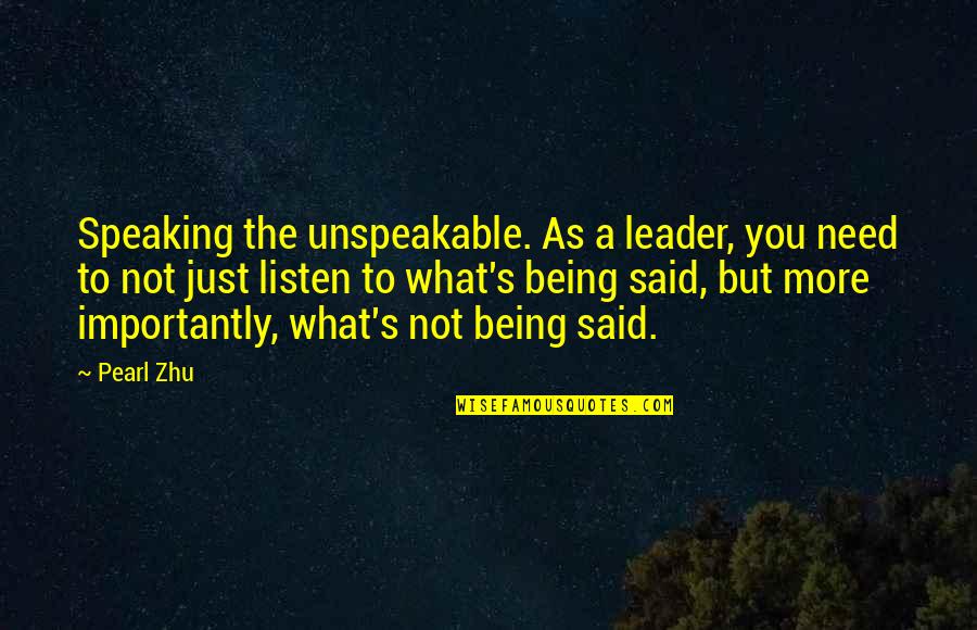 Being A Leader Quotes By Pearl Zhu: Speaking the unspeakable. As a leader, you need