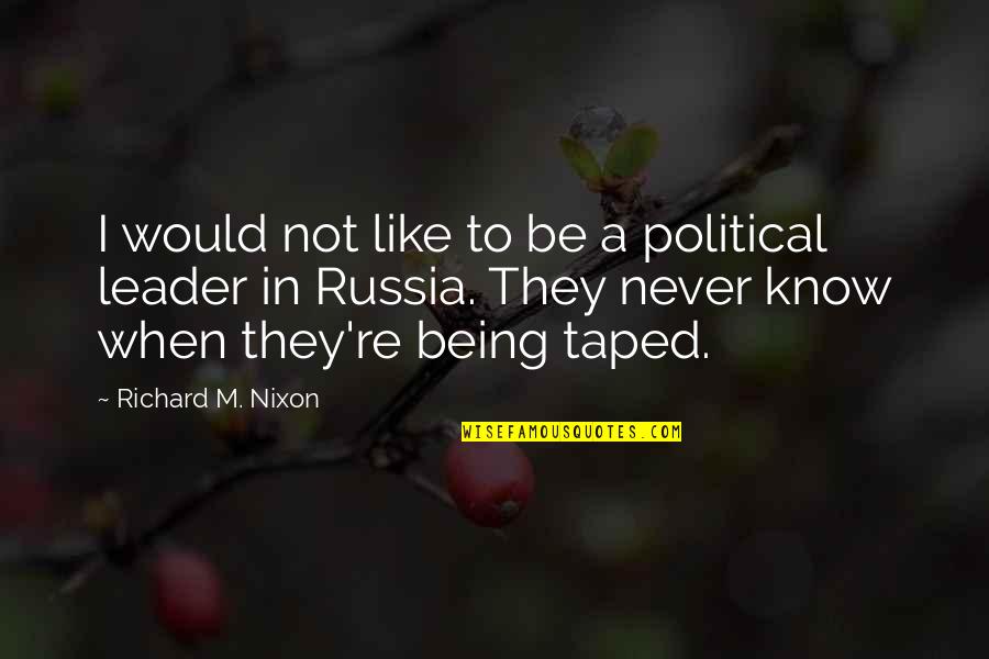 Being A Leader Quotes By Richard M. Nixon: I would not like to be a political