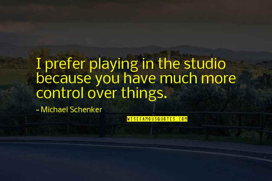 Being A Liar And A Cheater Quotes By Michael Schenker: I prefer playing in the studio because you
