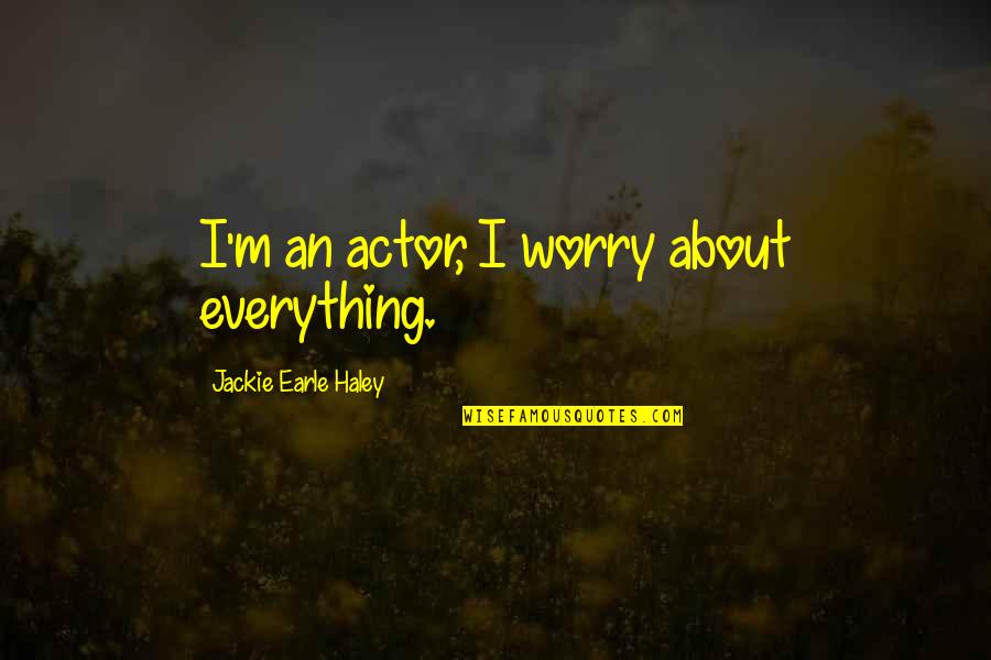 Being A Liar And Karma Quotes By Jackie Earle Haley: I'm an actor, I worry about everything.