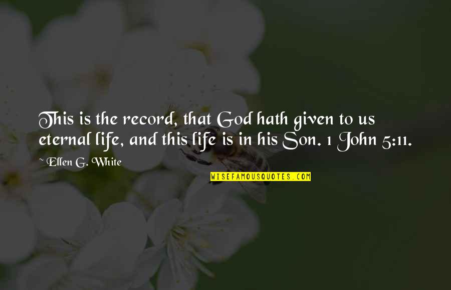 Being A Lifeline Quotes By Ellen G. White: This is the record, that God hath given Being A Lifeline Quotes By Ellen G. White: This is the record, that God hath given