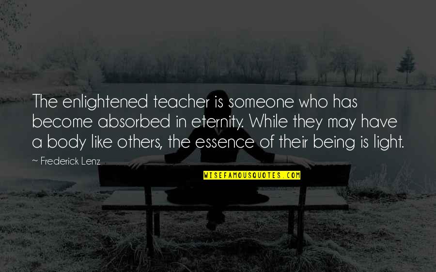 Being A Light For Others Quotes By Frederick Lenz: The enlightened teacher is someone who has become