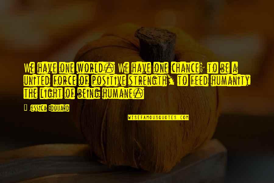 Being A Light In The World Quotes By Jessica Edouard: We have one world. We have one chance;