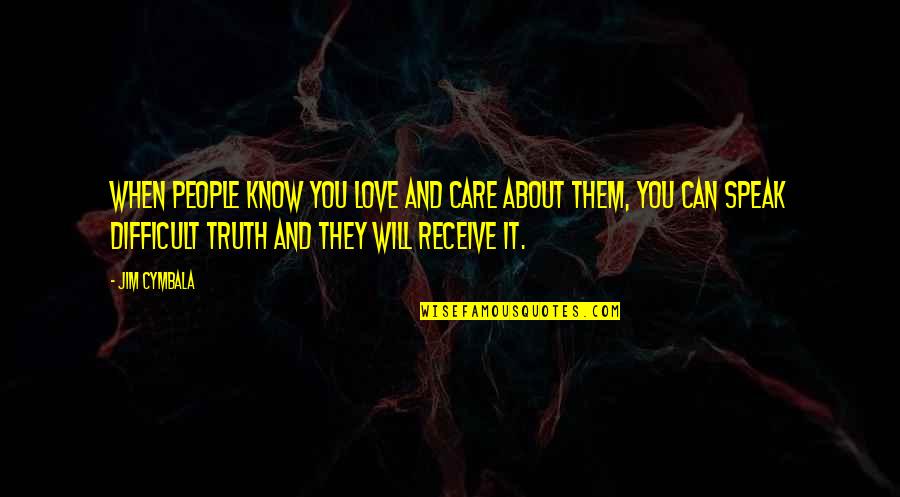 Being A Light In The World Quotes By Jim Cymbala: when people know you love and care about