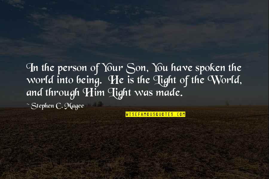 Being A Light In The World Quotes By Stephen C. Magee: In the person of Your Son, You have