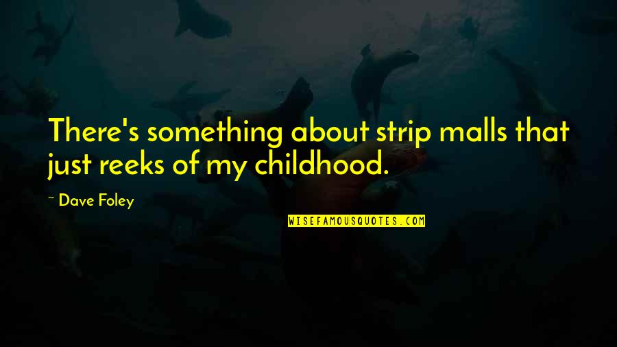 Being A Little Kid At Heart Quotes By Dave Foley: There's something about strip malls that just reeks