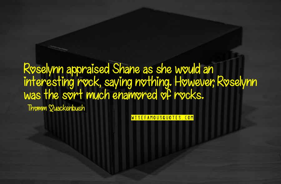 Being A Little Sister Quotes By Thomm Quackenbush: Roselynn appraised Shane as she would an interesting