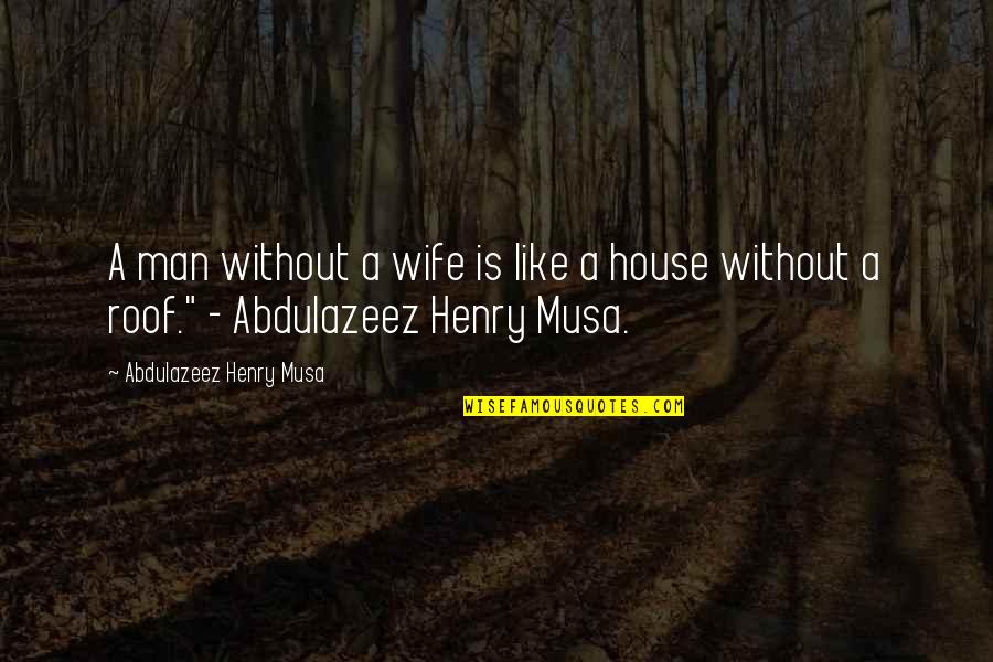 Being A Little Weird Quotes By Abdulazeez Henry Musa: A man without a wife is like a