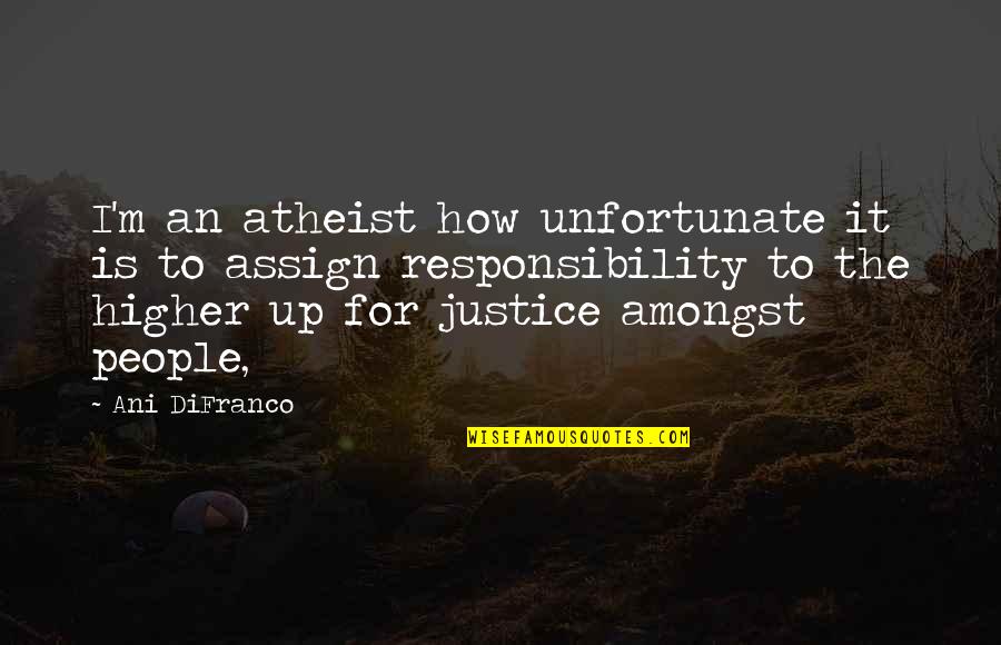 Being A Little Weird Quotes By Ani DiFranco: I'm an atheist how unfortunate it is to