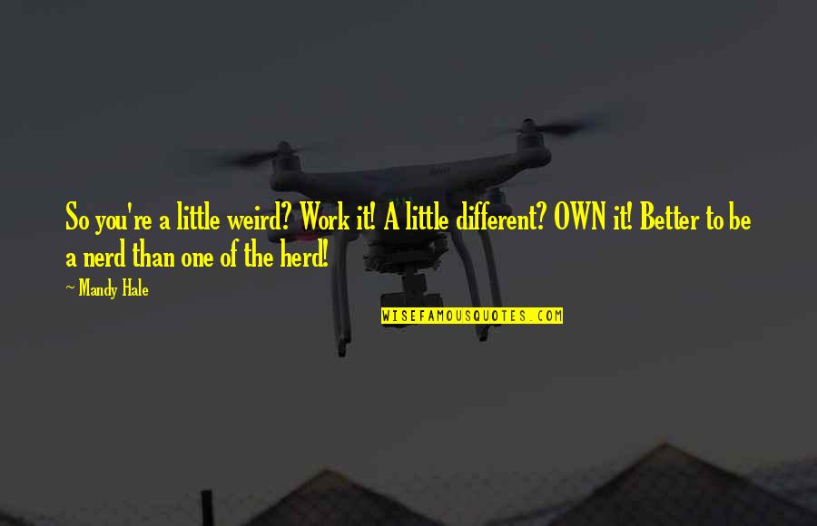 Being A Little Weird Quotes By Mandy Hale: So you're a little weird? Work it! A