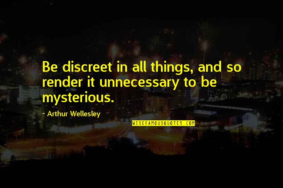 Being A Loser And Winner Quotes By Arthur Wellesley: Be discreet in all things, and so render