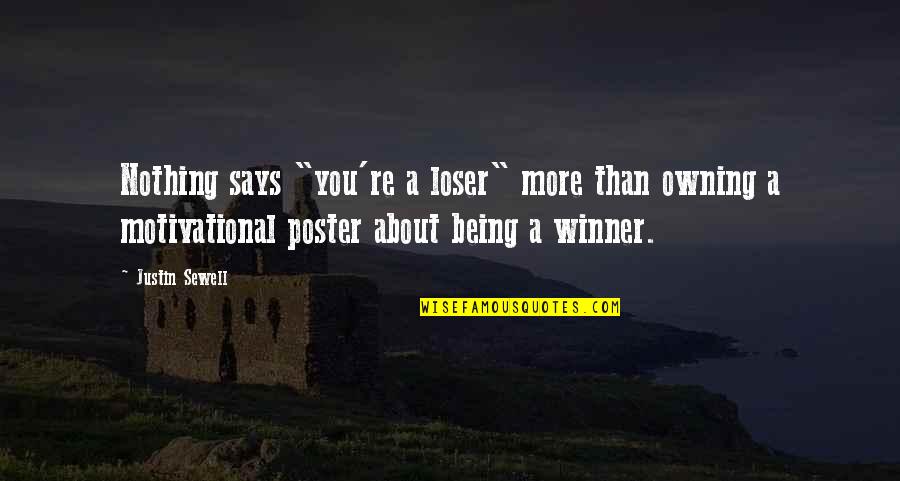 Being A Loser And Winner Quotes By Justin Sewell: Nothing says "you're a loser" more than owning