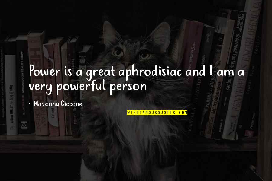 Being A Loyal Friend Quotes By Madonna Ciccone: Power is a great aphrodisiac and I am Being A Loyal Friend Quotes By Madonna Ciccone: Power is a great aphrodisiac and I am