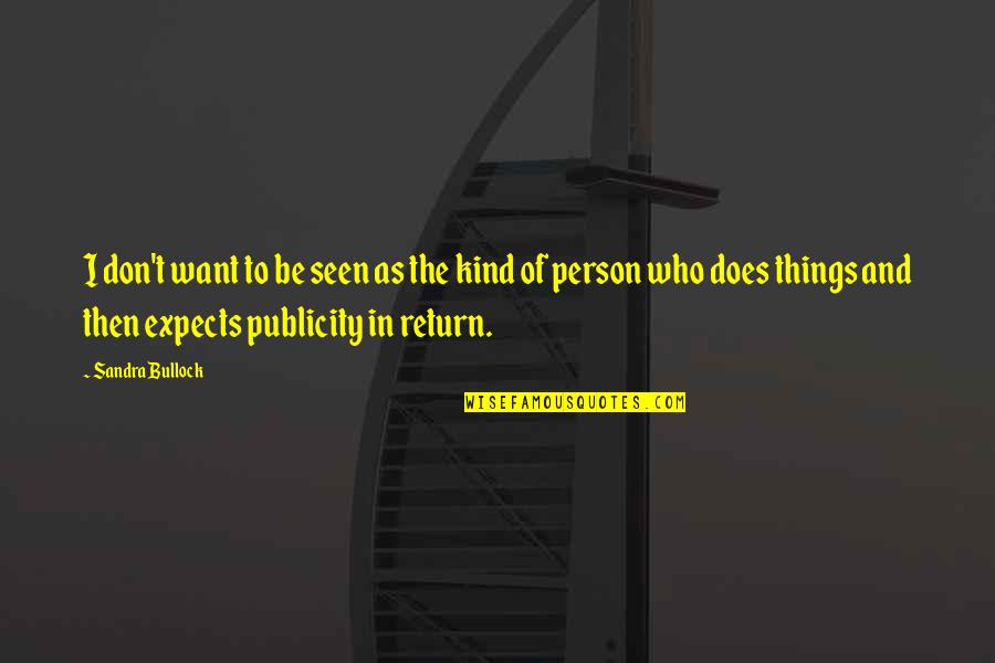Being A Loyal Lover Quotes By Sandra Bullock: I don't want to be seen as the Being A Loyal Lover Quotes By Sandra Bullock: I don't want to be seen as the