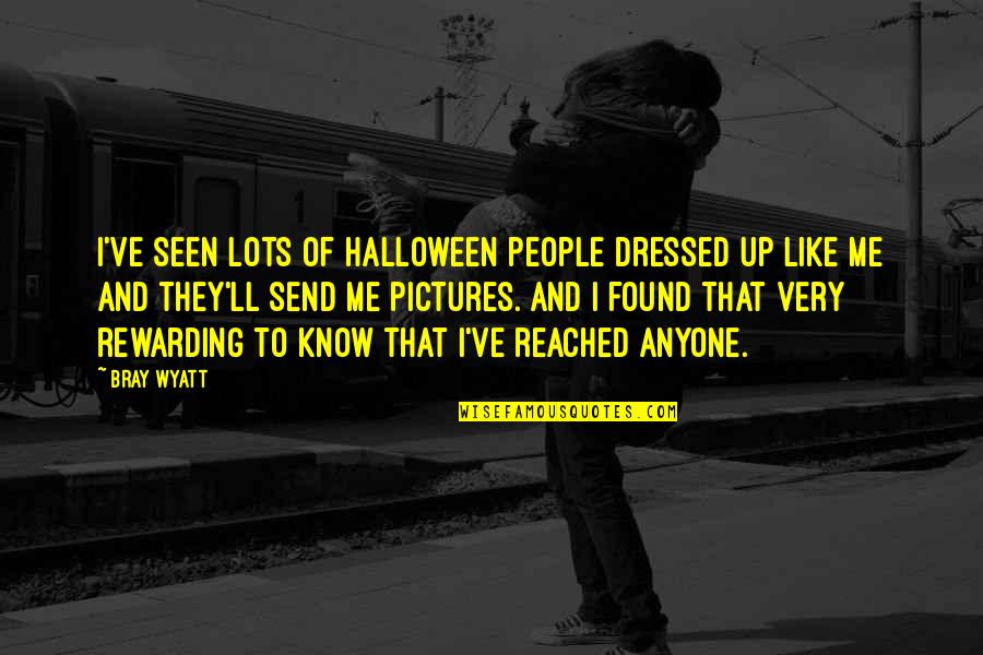 Being A Man Of Few Words Quotes By Bray Wyatt: I've seen lots of Halloween people dressed up