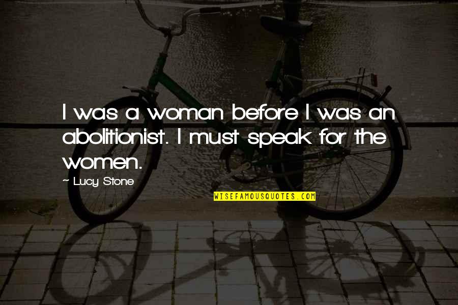 Being A Man Of Few Words Quotes By Lucy Stone: I was a woman before I was an