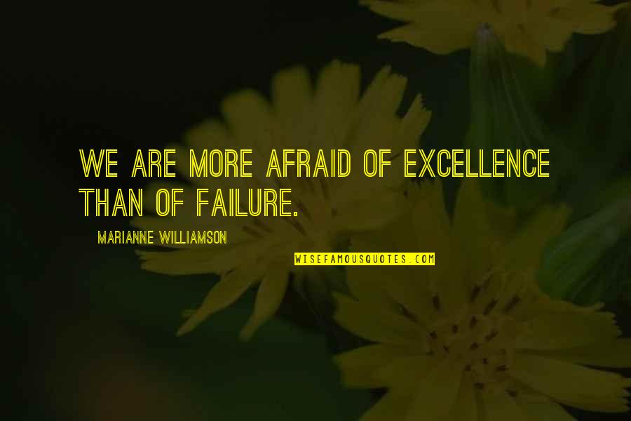 Being A Man Of Few Words Quotes By Marianne Williamson: We are more afraid of excellence than of